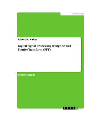 Digital Signal Processing using the Fast Fourier Transform [FFT], Kaiser, Albert