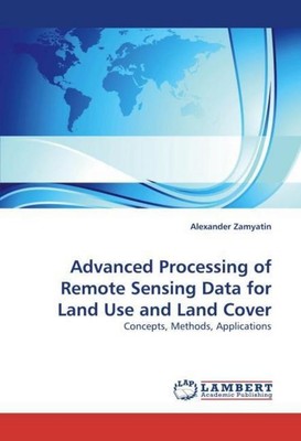 Advanced Processing of Remote Sensing Data for Land Use and Land Cover Alexander