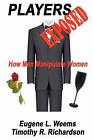 Players Exposed: How Men Manipulate Women by Eugene L Weems, Timothy R Richardson (Paperback / softback, 2011)