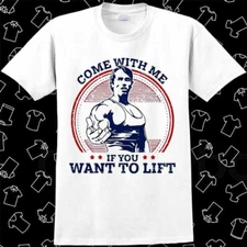 Come With Me If You Want To Lift Arnold Schwarzenegger GYM T Shirt Meme Gift 846