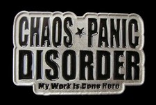 CHAOS PANIC DISORDER...MY WORK IS DONE HERE BELT BUCKLE NEW