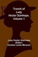 Lady Hester Stanhope | Travels Of Lady Hester Stanhope, Volume 1 | Taschenbuch