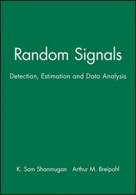 Random Signals: Detection, Estimation and Data Analysis by K. Sam Shanmugan