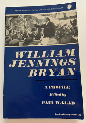 William Jennings Bryan: A Profile 1968 Paul W. Glad, editor Softcover Biography