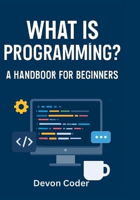 Programming for Beginners: The Ultimate Guide to Learn Programming, Code Basics,