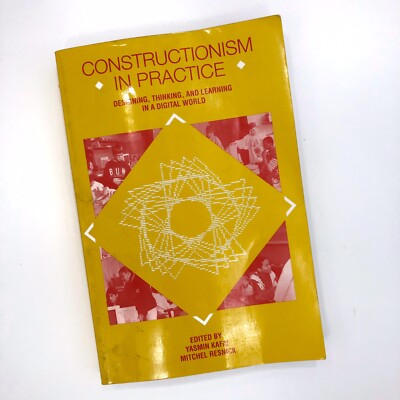 Constructionism In Practice Designing Thinking And Learning In A Digital World
