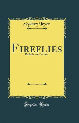 Fireflies: Ballads and Verses (Classic Reprint)