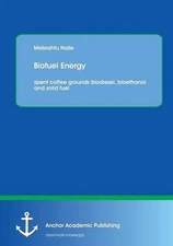 Biofuel Energy: spent coffee grounds biodiesel, bioethanol and solid fuel by Meb