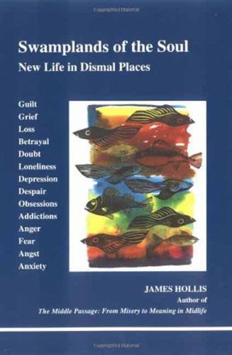 Swamplands of the Soul : New Life in Dismal Places by James Hollis (1996, Trade