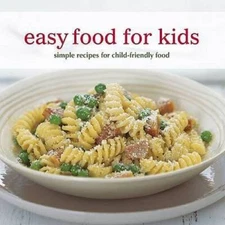 Easy Food for Kids: Simple Recipes for Child-friendly Food - Paperback - GOOD