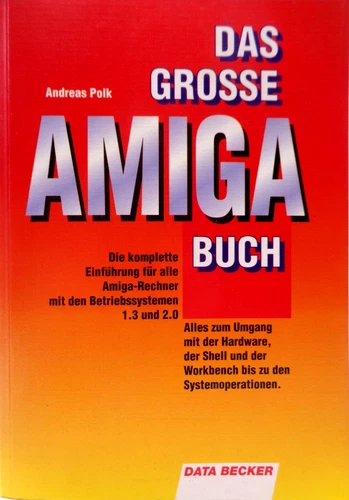 COMMODORE AMIGA -- DAS GROSSE AMIGA BUCH (DATA BECKER - BUCH) #2DE