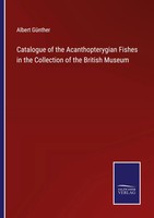 Albert GüNther | Catalogue Of The Acanthopterygian Fishes In The Collection...
