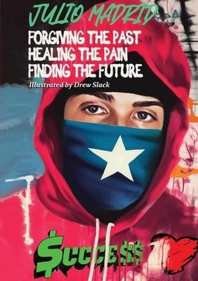 Julio a Memoir: Forgiving the Past, Healing the Pain, Finding the Future by Juli