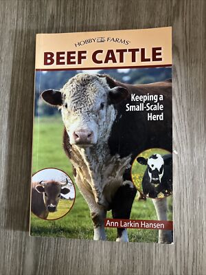 Hobby Farms Beef Cattle Keeping a Small Scale Herd by Ann Larkin Hansen 2006