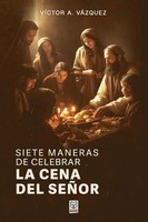 Siete Maneras DE Celebrar LA Cena DEL SeÑOr VíCtor A. VáZquez Taschenbuch 2025