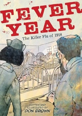 Fever Year : the Killer Flu of 1918 :A Graphic Novel - Trade Paperback NEW Don B