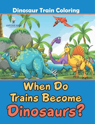 Jupiter Kids | When Do Trains Become Dinosaurs? | Taschenbuch | Englisch (2025)