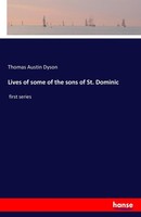 Lives Of Some Of The Sons Of St. Dominic Thomas Austin Dyson