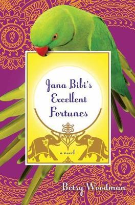Jana Bibi's Excellent Fortunes: A Novel; J- paperback, Betsy Woodman, 0805093494