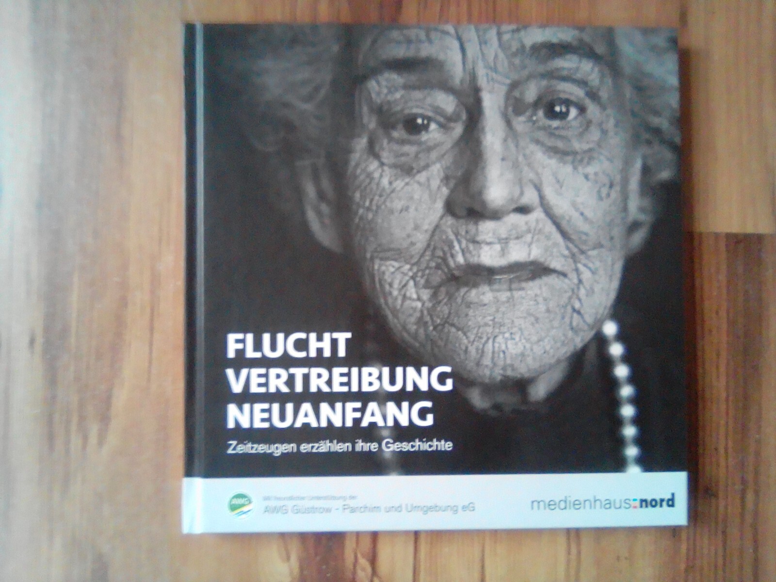 Flucht, Vertreibung, Neuanfang - Zeitzeugen erzählen ihre Geschichte. Verschiede