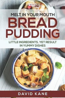 Melt in your mouth bread pudding: Little ingredients, yet result in yummy dishes