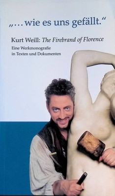''... wie es uns gefällt.'' - Kurt Weill: the firebrand of Florence : eine Werkmon