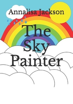 The Sky Painter: For anybody who ever felt sad by Annalisa Jackson (English) Pap