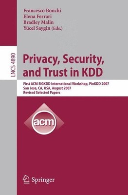 Privacy, Security, and Trust in KDD: First ACM SIGKDD International Workshop, Pi