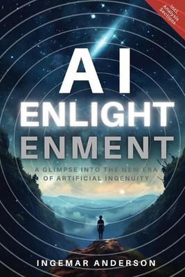 AI Enlightenment: A Glimpse into the new Era of Artificial Ingenuity by Ingemar 