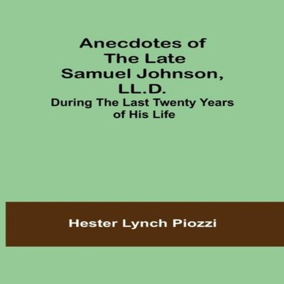 Anecdotes of the late Samuel Johnson LL.D. During the Last Twenty