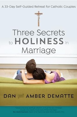 Three Secrets to Holiness in Mar... by Dan DeMatte|Amber De Paperback / softback