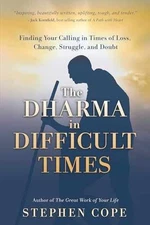 The Dharma in Difficult Times: Finding - Paperback, by Cope Stephen - Very Good