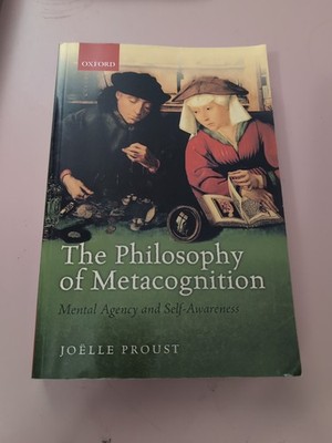 The Philosophy Of Metacognition, Mental Agency And Self Awareness, Joelle Proust