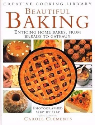 Beautiful Baking: Enticing Home Bakes from Breads to Gateaux (Creative Cooking L