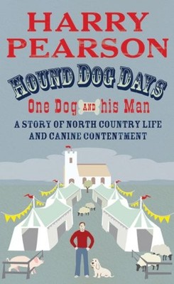 Hound Dog Days: One Dog and his Man:..., Pearson, Harry