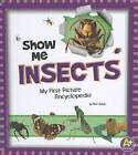 Show Me Insects: My First Picture Encyclopedia by Mari Schuh (Hardback, 2012)
