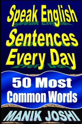 Speak English Sentences Every Day: 50 Most Common Words by Manik Joshi ...