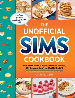The Unofficial Sims Cookbook: From Baked Alaska to Silly Gummy Bear Pancakes...