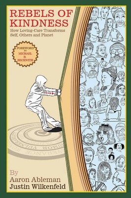 Rebels Of Kindness How Loving-Care Transforms Self, Others & Planet Taschenbuch