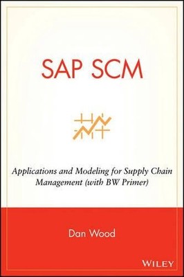 SAP SCM: Applications and Modeling for Supply Chain Management (with BW Primer) 