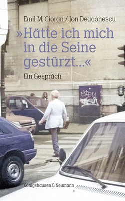 »Hätte ich mich in die Seine gestürzt...« | Emil M. Cioran, Ion Deaconsecu