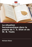 La Situation HerméNeutique Dans La PoéSie De T. S. Eliot Et De W. B. Yeats Elass