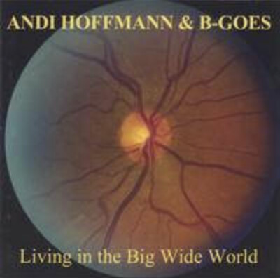 Andi Hoffmann & B-Goes - Living in the Big Wide World (CD 2004)