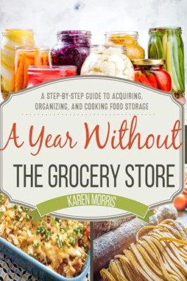 A Year Without the Grocery Store: A Step by Step Guide  - Paperback / softback N