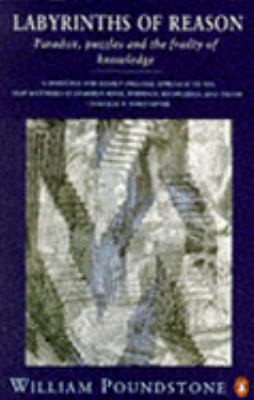 Labyrinths Of Reason: Paradox, Puzzles And The Frailty Of Knowledge