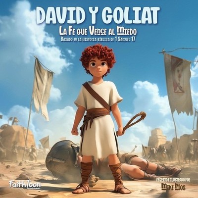 David y Goliat - La Fe Vence al Miedo: Basado en la historia b?blica de 1 Samuel