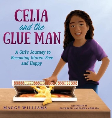 Celia and the Glue Man: A Girl's Journey to Becoming Gluten-Free and Happy by Ma