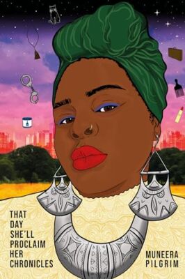 That day she'll proclaim her chronicles by Muneera Pilgrim (Paperback, 2021)