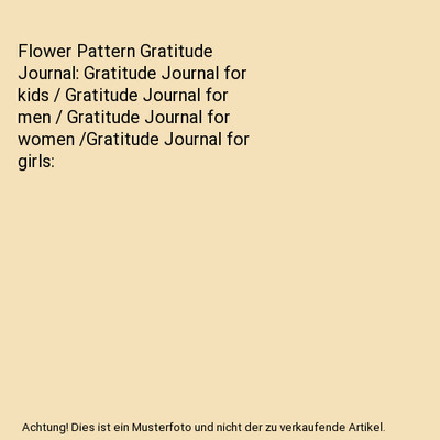 Flower Pattern Gratitude Journal: Gratitude Journal for kids / Gratitude Journal