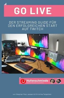 Go Live Der Streaming Guide für den erfolgreichen Start auf Twitch Taschenbuch